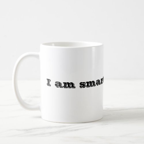 I am smarter than you coffee mug