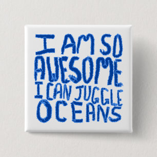 I Am So Awesome I Can Juggle Oceans. Slogan. Pinback Button