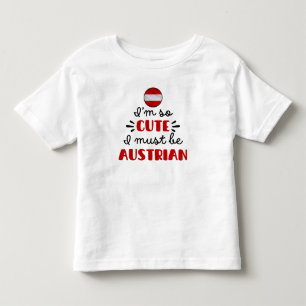 I am so cute I must be Austrian Toddler T-shirt