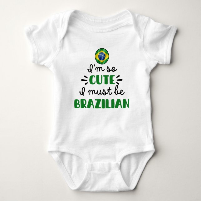 I am so cute I must be Brazilian Baby Bodysuit (Front)