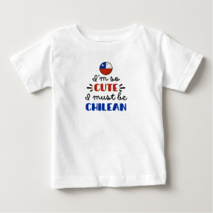 I am so cute I must be Chilean Baby T-Shirt