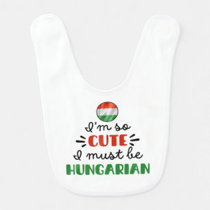 I am so cute I must be Hungarian Baby Bib