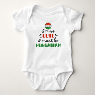 I am so cute I must be Hungarian Baby Bodysuit