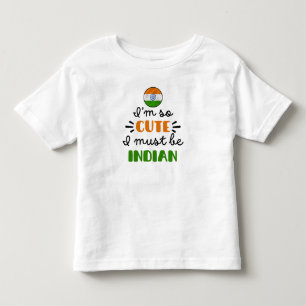 I am so cute I must be Indian Toddler T-shirt