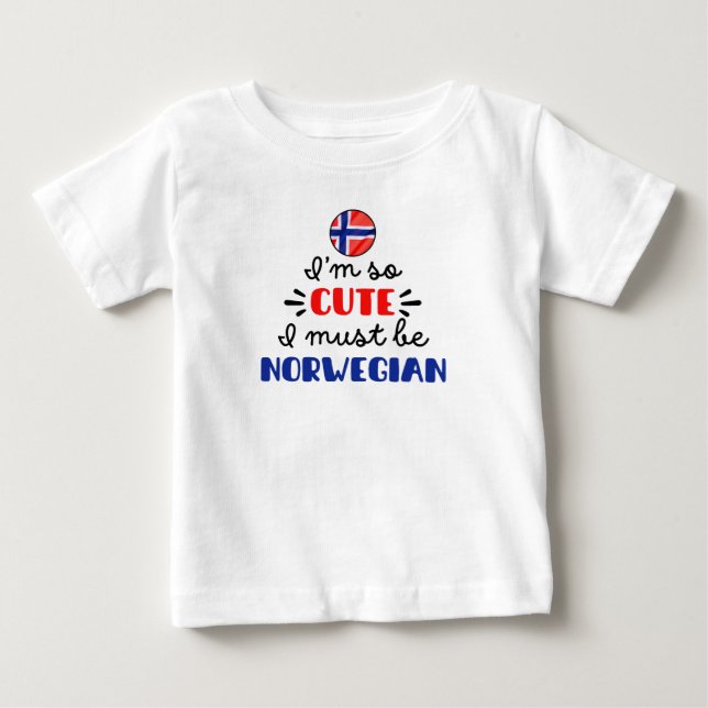 I am so cute I must be Norwegian Baby T-Shirt (Front)