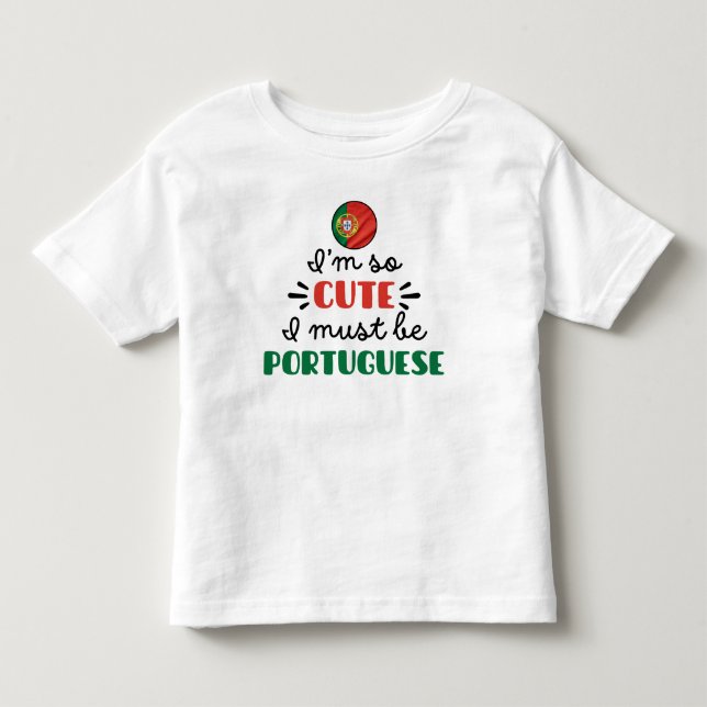 I am so cute I must be Portuguese Toddler T-shirt (Front)