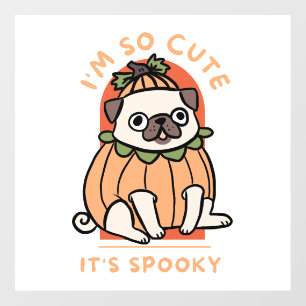 I Am So Cute It Is Spooky Cute Halloween Dog Pug Wall Decal