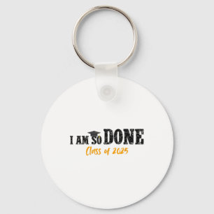 I Am So Done Cl Of 2025 Senior Mom Funny Graduatio Keychain