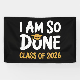 I Am So Done Class Of 2026 Graduation 26 Graduate Banner