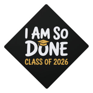 I Am So Done Class Of 2026 Graduation 26 Graduate Cap Topper