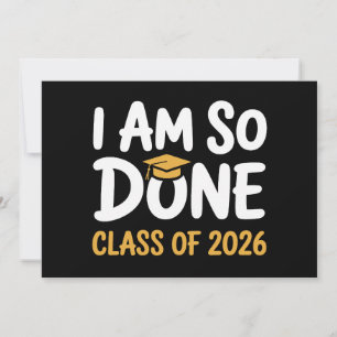 I Am So Done Class Of 2026 Graduation 26 Graduate Invitation