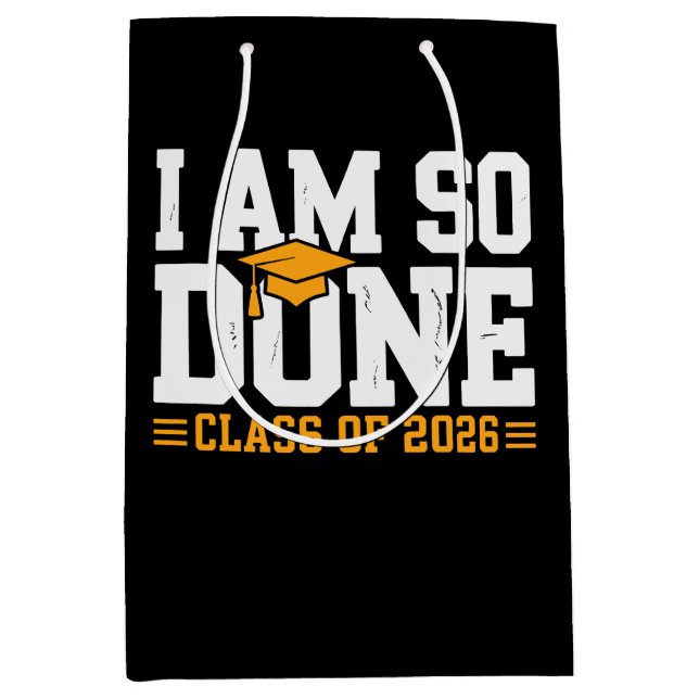 I Am So Done Class Of 2026 Graduation 26 Graduate Medium Gift Bag (Front)