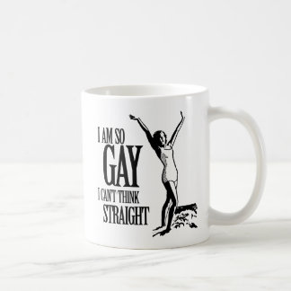 I Am So Gay I Can't Think Straight Coffee Mug