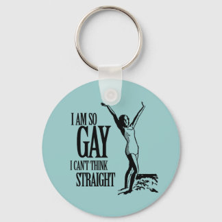 I Am So Gay I Can't Think Straight Keychain