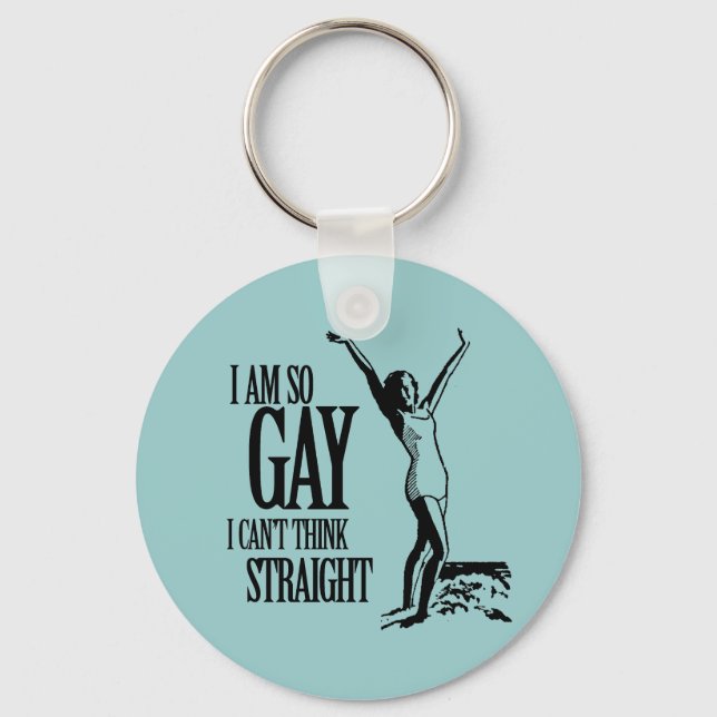 I Am So Gay I Can't Think Straight Keychain (Front)