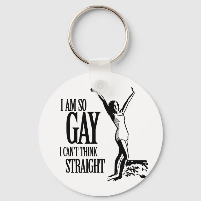 I Am So Gay I Can't Think Straight Keychain (Front)