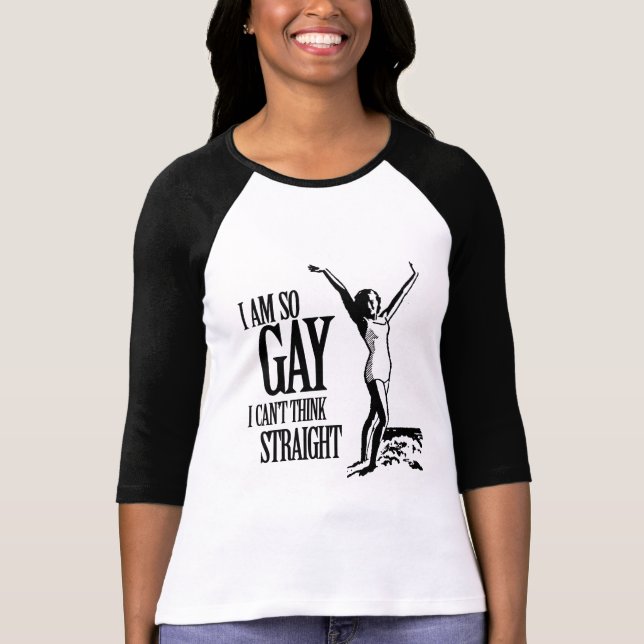 I Am So Gay I Can't Think Straight T-Shirt (Front)