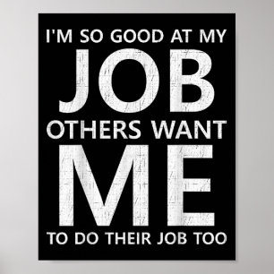 I Am So Good At My...others Want Me To Do Their Jo Poster