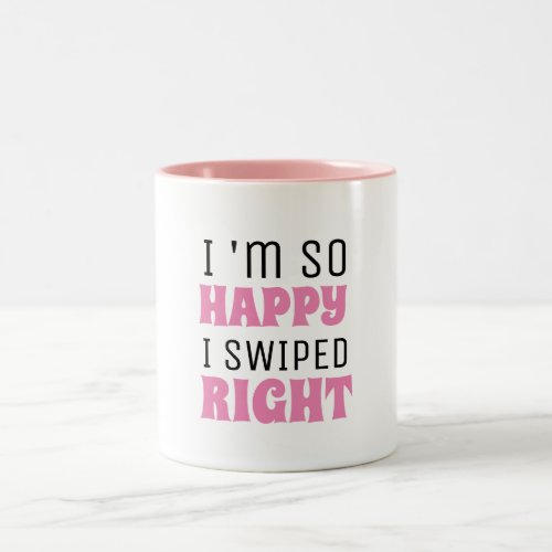 I Am So Happy I Swiped Right Valentines Day Two_Tone Coffee Mug