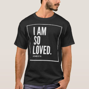 I Am So Loved John 316 Bible Scripture Christian T-Shirt