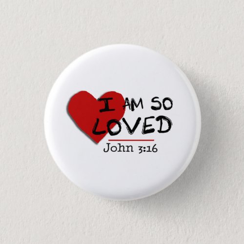 I Am So Loved John 316 Button