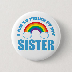I Am So Proud of My Sister Rainbow Gay Pride Button