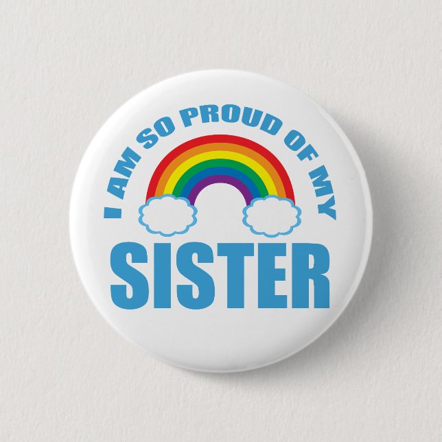 I Am So Proud of My Sister Rainbow Gay Pride Button (Front)