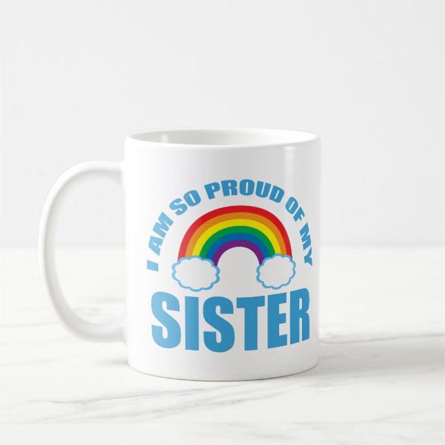 I Am So Proud of My Sister Rainbow Gay Pride Coffee Mug (Left)