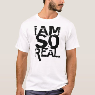 " i am so real" - Customized T-Shirt