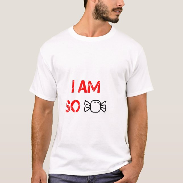 I am so sweet T-Shirt (Front)