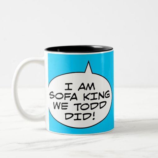 I Am Sofa King We Todd Did TwoTone Coffee Mug Zazzle