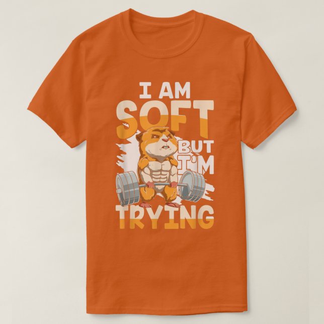 I AM SOFT BUT I'M TRYING for a guinea pig lover  T-Shirt (Design Front)