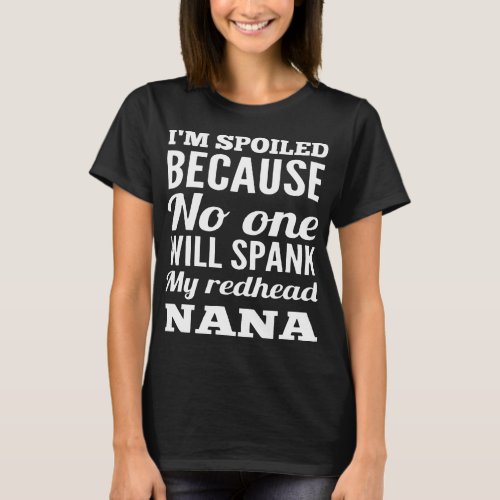 I am soiled because no one will spank my redhead N T_Shirt