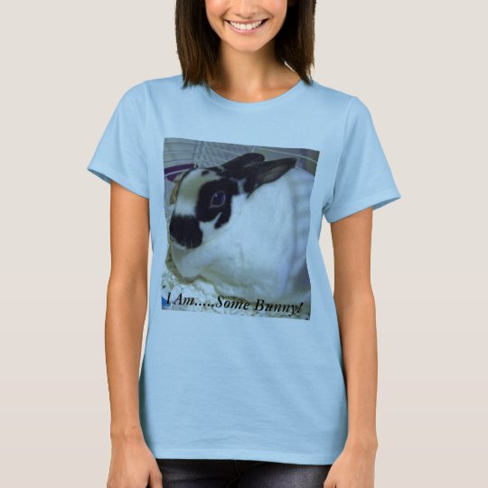 I Am.....Some Bunny! T-Shirt