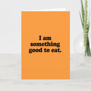 I am something good to eat card