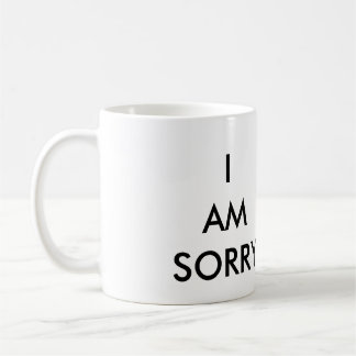 I AM SORRY COFFEE MUG