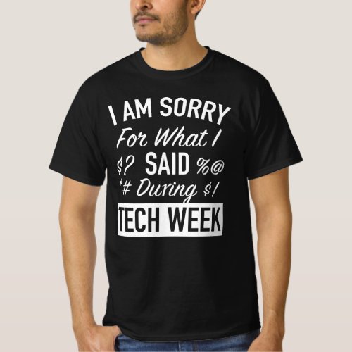 I Am Sorry For What I Said During Tech Week _Backs T_Shirt
