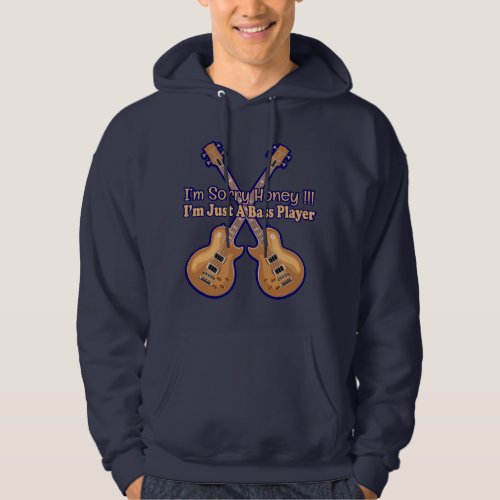 I am Sorry Honey Im Just A Bass Player Crossed Hoodie