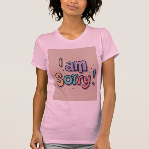 I am sorry  T_Shirt