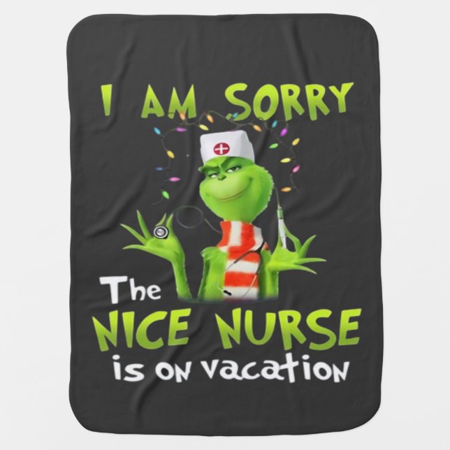 I am sorry the nice nurse is on vacation  baby blanket (Front)