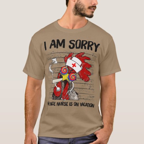 I Am Sorry The Nice Nurse Is On Vacation Funny T_Shirt