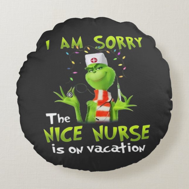 I am sorry the nice nurse is on vacation  round pillow (Front)
