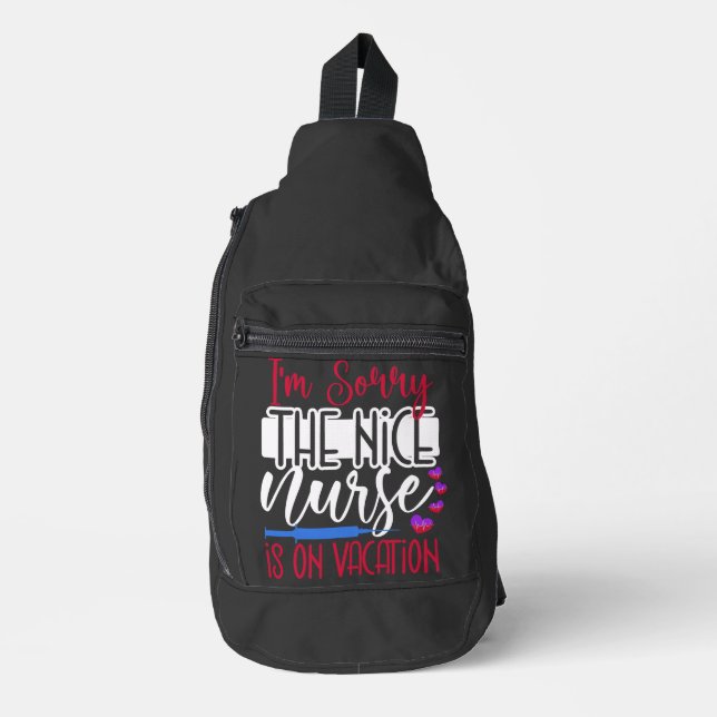 I Am Sorry The Nice Nurse Is On Vacation Sling Bag (Front)