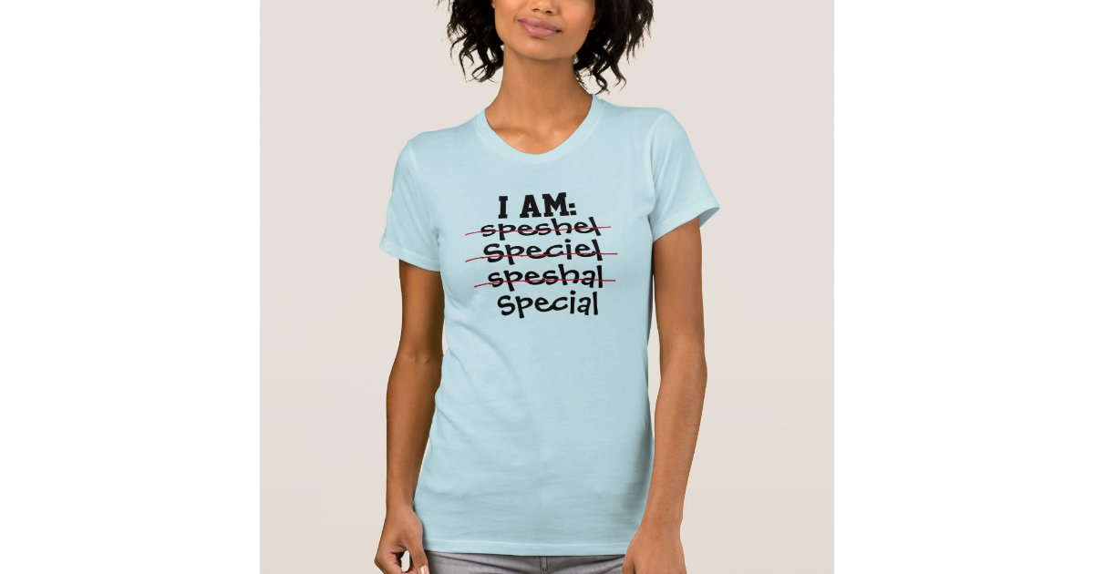 I special" Women's Funny T-shirt |