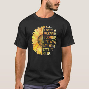 I Am Speech Therapist It's What My Soul Says To Be T-Shirt