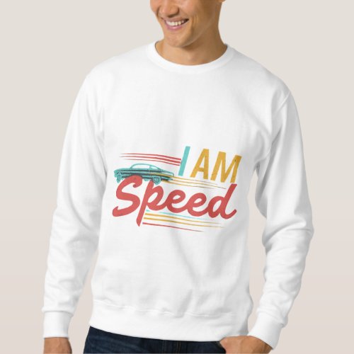 I Am Speed  Sweatshirt