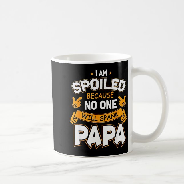 I Am Spoiled Because Will Spank Papa  Coffee Mug (Right)