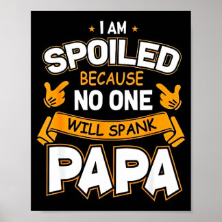 I Am Spoiled Because Will Spank Papa Poster