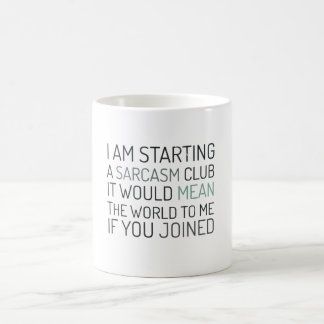 I am starting a sarcasm club. Join me! Coffee Mug