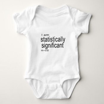 I Am Statistically Significant.jpg Baby Bodysuit by MathStrides at Zazzle